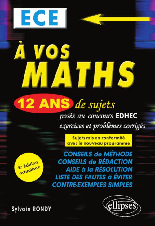 - A VOS MATHS ! 12 ANS DE SUJETS CORRIGES POSES AU CONCOURS EDHEC DE 2008 A 2019 - ECE - 8E EDITION - A VOS MATHS ! 12 ANS DE SUJETS CORRIGES POSES AU CONCOURS EDHEC DE 2008 A 2019 - ECE - 8E EDITION